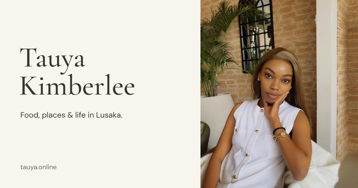 Tauya Kimberlee. Food, places and life in Lusaka.